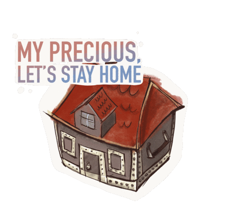 MY PRECIOUS, LET'S STAY HOME